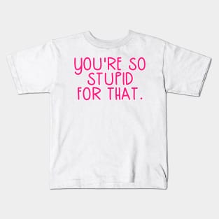 You're So Stupid for that James Charles Pink Quote Kids T-Shirt